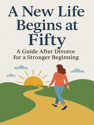 cover image of A New Life Begins at Fifty  a Guide After Divorce for a Stronger Beginning